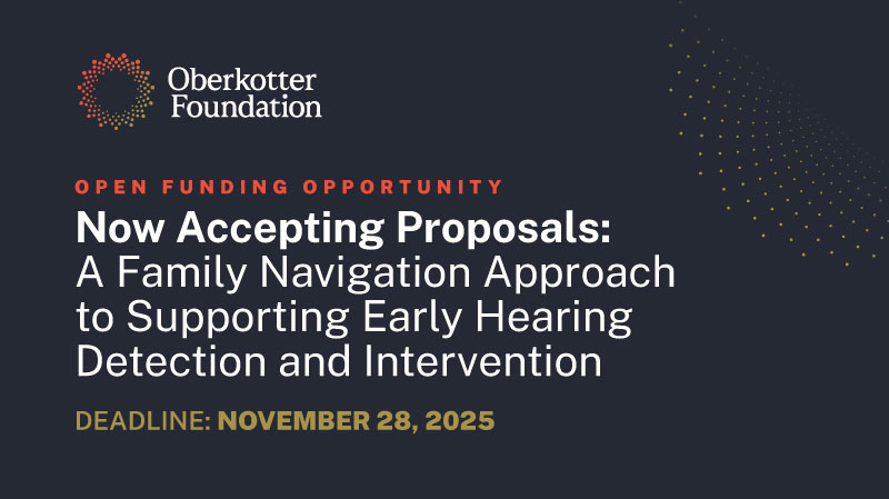 Graphic from the Oberkotter Foundation announcing an open funding opportunity. Text reads: 'Now Accepting Proposals: A Family Navigation Approach to Supporting Early Hearing Detection and Intervention. Deadline: November 28, 2025.'